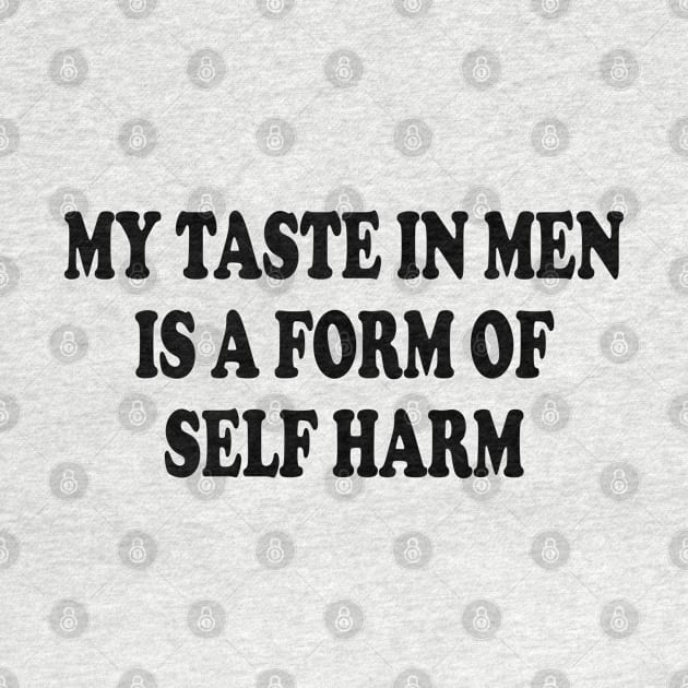 my taste in men is a form of self harm by mdr design